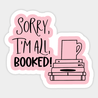 Sorry, I'm All Booked 2 Sticker